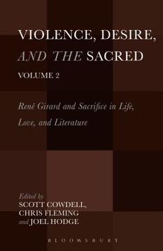 portada Violence, Desire, and the Sacred, Volume 2: Rene Girard and Sacrifice in Life, Love and Literature (in English)