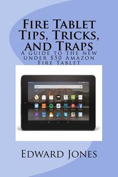portada Fire Tablet Tips, Tricks, and Traps: A guide to the new under $50 Amazon Fire Tablet (in English)