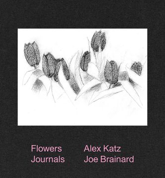 Alex Katz & Joe Brainard: Flowers Journals (en Inglés)