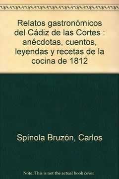 portada Relatos gastronómicos del Cádiz de las Cortes : anécdotas, cuentos, leyendas y recetas de la cocina de 1812