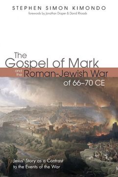 portada The Gospel of Mark and the Roman-Jewish war of 66–70 ce: Jesus’ Story as a Contrast to the Events of the war (en Inglés)