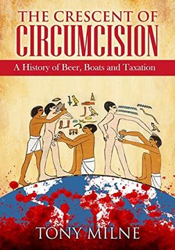 portada The Crescent of Circumcision: A History of Beer, Boats and Taxation (en Inglés)