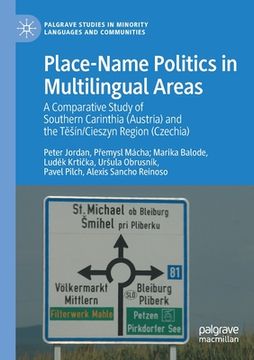 portada Place-Name Politics in Multilingual Areas: A Comparative Study of Southern Carinthia (Austria) and the Těsín/Cieszyn Region (Czechia) (en Inglés)