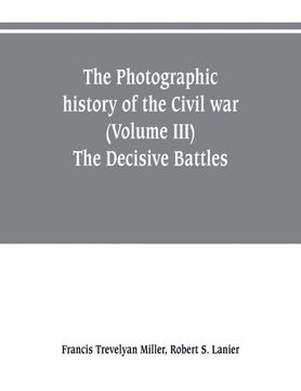 portada The Photographic History of the Civil war Volume iii the Decisive Battles (en Inglés)