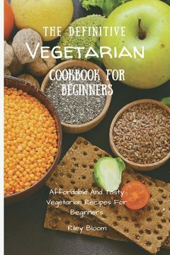 portada The Definitive Vegetarian Cookbook for Beginners: Affordable and Tasty Vegetarian Recipes for Beginners 