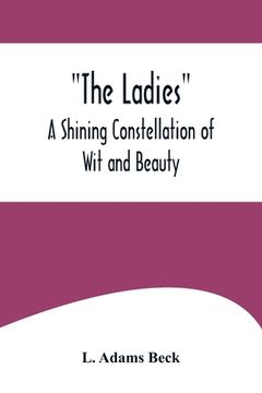 portada The Ladies: A Shining Constellation of Wit and Beauty (en Inglés)