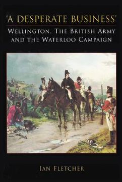 portada A Desperate Business: Wellington, the British Army and the Waterloo Campaign