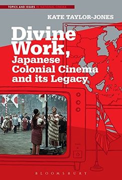 portada Divine Work, Japanese Colonial Cinema and its Legacy (Topics and Issues in National Cinema)
