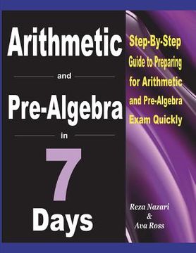 portada Arithmetic and Pre-Algebra in 7 Days: Step-By-Step Guide to Preparing for Arithmetic and Pre-Algebra Exam Quickly (en Inglés)