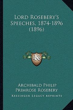 portada lord rosebery's speeches, 1874-1896 (1896) (en Inglés)