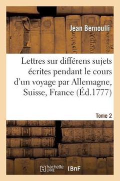 portada Lettres Sur Différens Sujets, Écrites Pendant Le Cours d'Un Voyage T2 (en Francés)