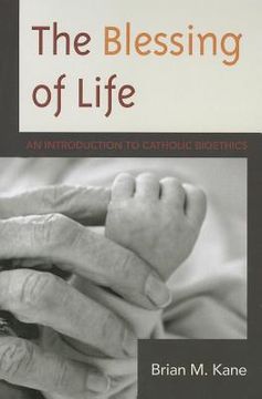 portada the blessing of life: an introduction to catholic bioethics (en Inglés)
