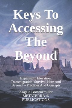 portada Keys To Accessing The Beyond: Expansion, Elevation, Transmigration, Survival Here And Beyond - Practices And Concepts (en Inglés)