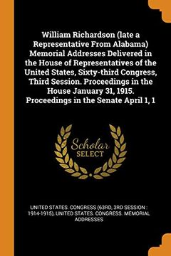 portada William Richardson (Late a Representative From Alabama) Memorial Addresses Delivered in the House of Representatives of the United States, Sixty-Third. 1915. Proceedings in the Senate April 1, 1 