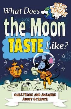 portada What Does the Moon Taste Like? Questions and Answers About Science (Big Ideas) (in English)