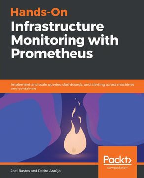 portada Hands-On Infrastructure Monitoring With Prometheus: Implement and Scale Queries, Dashboards, and Alerting Across Machines and Containers (in English)