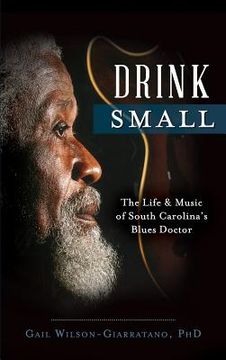 portada Drink Small: The Life & Music of South Carolina's Blues Doctor (in English)