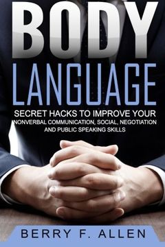 portada Body Language Secret Hacks To Improve Your Nonverbal Communication, Social, Negotiation And Public Speaking Skills (Quick & Easy Psychology Mastery Training of Reading People Fast) (en Inglés)