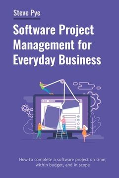portada Software Project Management for Everyday Business: How to complete a software project on time, within budget, and in scope (en Inglés)