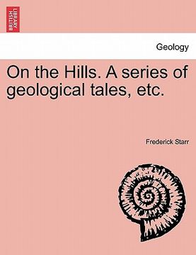portada on the hills. a series of geological tales, etc. (en Inglés)