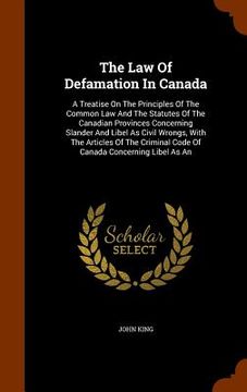 portada The Law Of Defamation In Canada: A Treatise On The Principles Of The Common Law And The Statutes Of The Canadian Provinces Concerning Slander And Libe