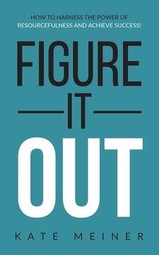 portada Figure It Out: How to Harness the Power of Resourcefulness and Achieve Success! (in English)