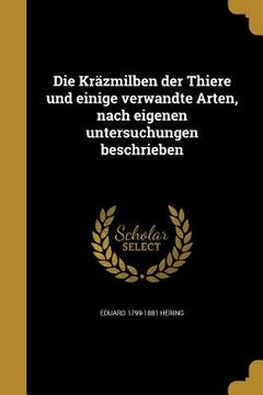 portada Die Kräzmilben der Thiere und einige verwandte Arten, nach eigenen untersuchungen beschrieben (in German)