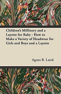 portada children's millinery and a layette for baby - how to make a variety of headwear for girls and boys and a layette