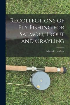 portada Recollections of Fly Fishing for Salmon, Trout and Grayling (en Inglés)