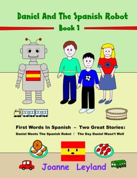 portada Daniel And The Spanish Robot - Book 1: First Words In Spanish - Two Great Stories: Daniel Meets The Spanish Robot / The Day Daniel Wasn't Well (en Inglés)