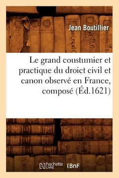 portada Le Grand Coustumier Et Practique Du Droict Civil Et Canon Observé En France, Composé (Éd.1621) (en Francés)