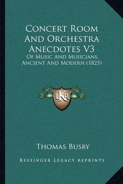 portada concert room and orchestra anecdotes v3: of music and musicians, ancient and modern (1825) (en Inglés)