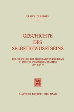 portada Geschichte Des Selbstbewusstseins: Der Ursprung Des Spekulativen Problems in Fichtes Wissenschaftslehre Von 1794-95