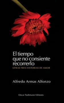 portada El tiempo que no consiente recorrerlo: Otras tres historias de amor