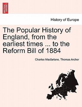 portada the popular history of england, from the earliest times ... to the reform bill of 1884 (in English)