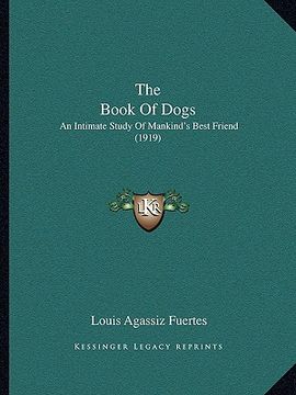 portada the book of dogs: an intimate study of mankind's best friend (1919) (en Inglés)
