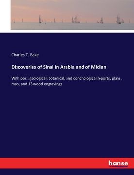 portada Discoveries of Sinai in Arabia and of Midian: With por., geological, botanical, and conchological reports, plans, map, and 13 wood engravings