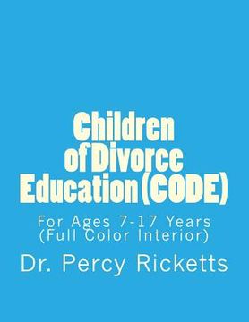 portada Children of Divorce Education (CODE): For Children Ages 7-17 Years (Full Color Interior) (en Inglés)