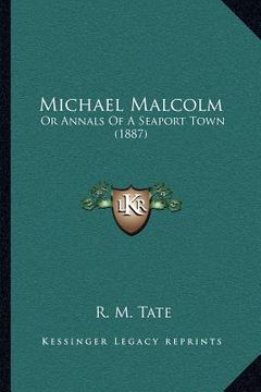 portada michael malcolm: or annals of a seaport town (1887) (en Inglés)