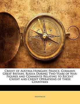 portada credit of austria-hungary, france, germany, great britain, russia during two years of war: figures and comments relating to recent credit and credit o