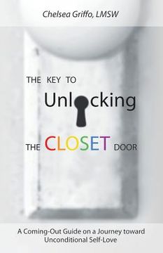 portada The Key to Unlocking the Closet Door: A Coming-Out Guide on a Journey Toward Unconditional Self-Love (en Inglés)