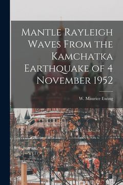portada Mantle Rayleigh Waves From the Kamchatka Earthquake of 4 November 1952 (en Inglés)