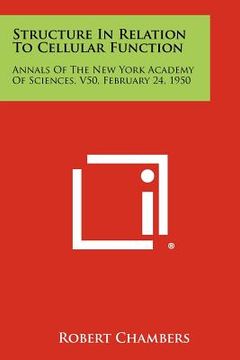 portada structure in relation to cellular function: annals of the new york academy of sciences, v50, february 24, 1950 (en Inglés)
