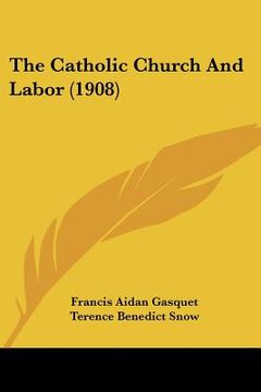 portada the catholic church and labor (1908) (en Inglés)