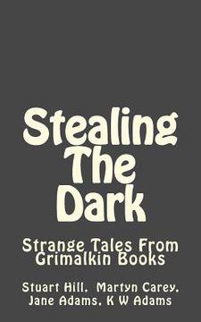 portada Stealing The Dark: Strange Tales From Grimalkin Books (en Inglés)