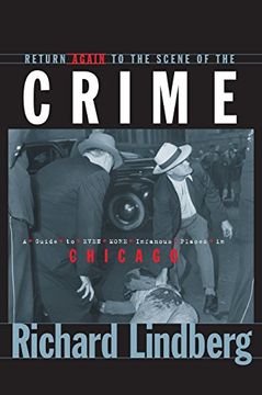 portada Return Again to the Scene of the Crime: A Guide to Even More Infamous Places in Chicago