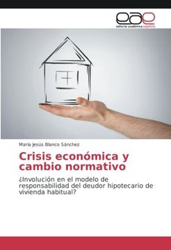 portada Crisis económica y cambio normativo: ¿Involución en el modelo de responsabilidad del deudor hipotecario de vivienda habitual?