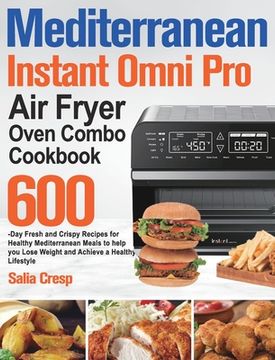 portada Mediterranean Instant Omni Pro Air Fryer Oven Combo Cookbook: 600-Day Fresh and Crispy Recipes for Healthy Mediterranean Meals to help you Lose Weight (in English)