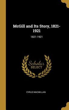 portada McGill and Its Story, 1821-1921: 1821-1921