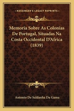 portada Memoria Sobre As Colonias De Portugal, Situadas Na Costa Occidental D'Africa (1839) (in Portuguese)